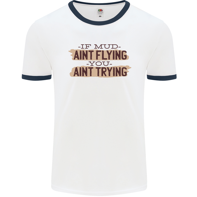 If Mud Aint Flying Motocross Scrambling 4X4 Mens Ringer T-Shirt White/Navy Blue