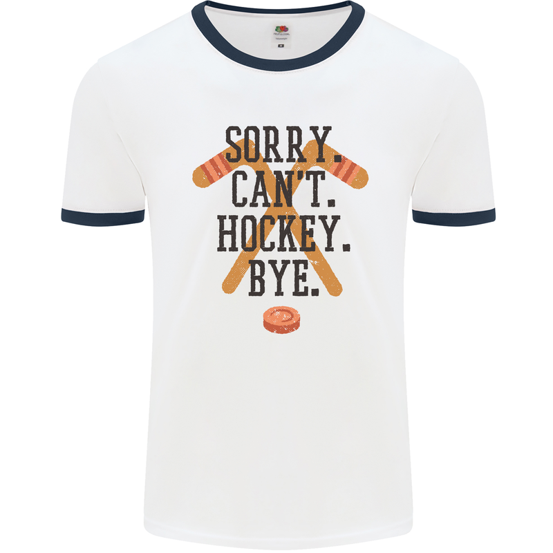 Sorry Can't Hockey Bye Funny Ice Street Mens White Ringer T-Shirt White/Navy Blue