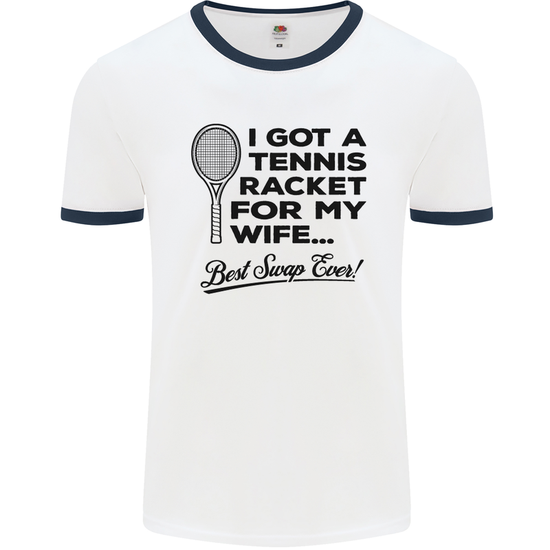 A Tennis Racket for My Wife Best Swap Ever! Mens White Ringer T-Shirt White/Navy Blue