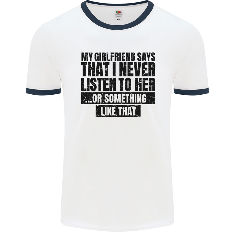 My Girlfriend Says I Never Funny Slogan Mens White Ringer T-Shirt White/Navy Blue