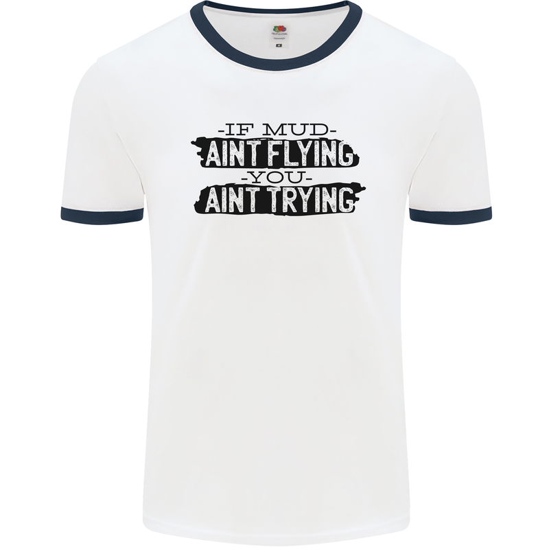 If Mud Aint Flying Motocross MotoX 4X4 Mens Ringer T-Shirt White/Navy Blue