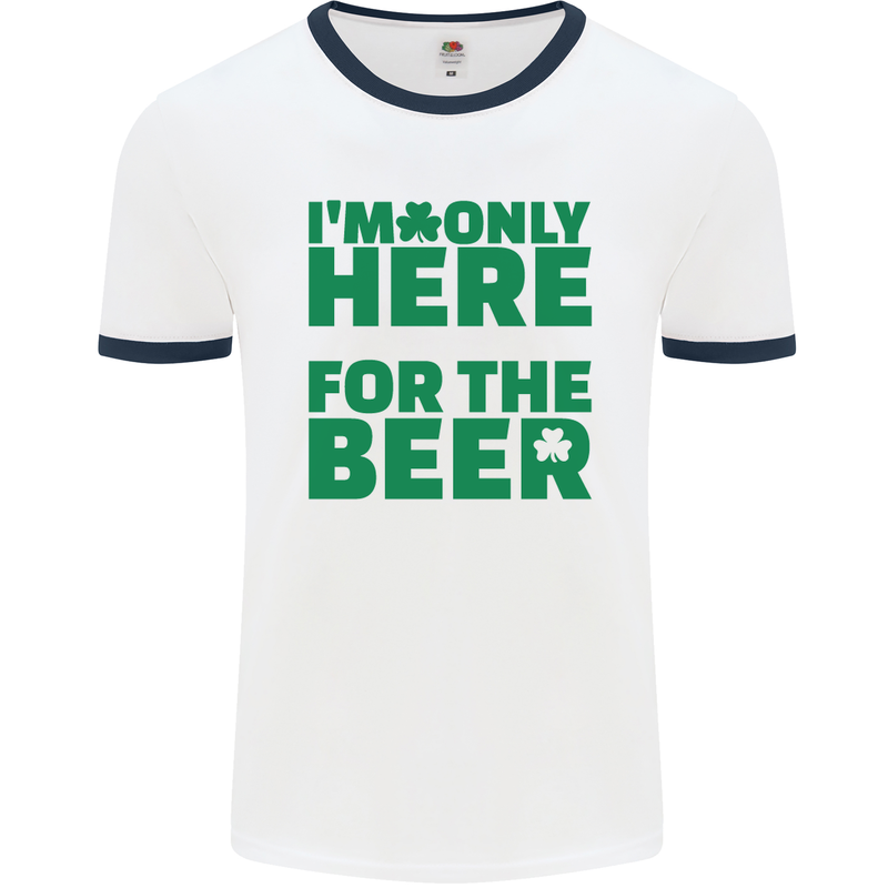 I'm Only Here for the Beer St. Patricks Day Mens White Ringer T-Shirt White/Navy Blue