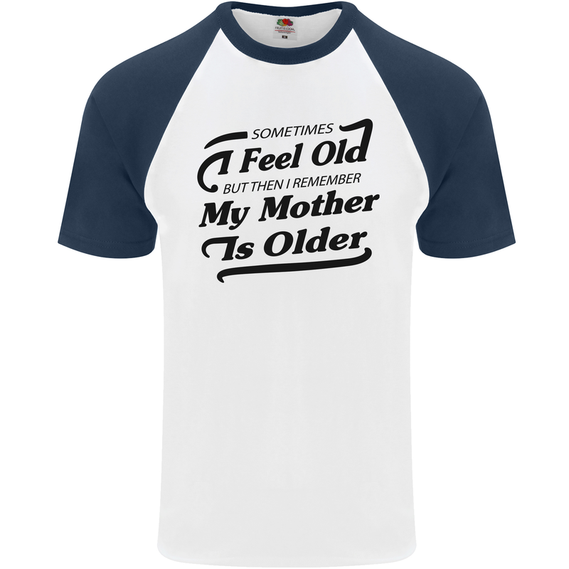 My Mother is Older 30th 40th 50th Birthday Mens S/S Baseball T-Shirt White/Navy Blue