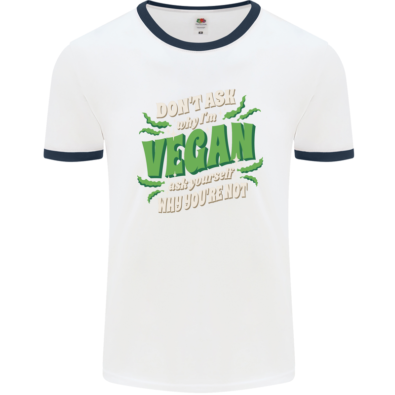 Dont Ask Why Im Vegan Mens White Ringer T-Shirt White/Navy Blue