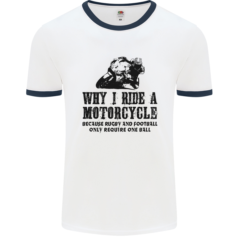 Why I Ride a Motorcycle Biker Funny Bike Mens White Ringer T-Shirt White/Navy Blue