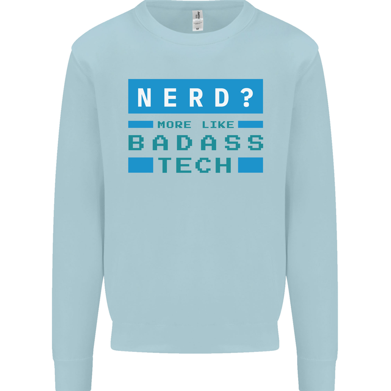 Nerd More Like Badass Teck Funny IT Tecky Kids Sweatshirt Jumper Light Blue