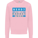 Nerd More Like Badass Teck Funny IT Tecky Kids Sweatshirt Jumper Light Pink