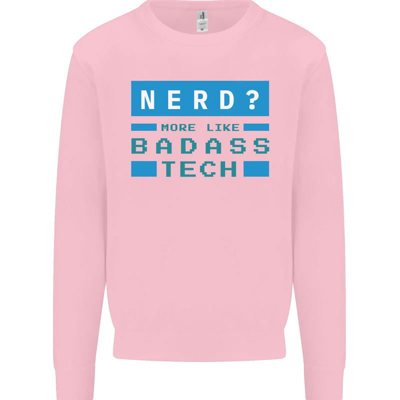 Nerd More Like Badass Teck Funny IT Tecky Kids Sweatshirt Jumper Light Pink