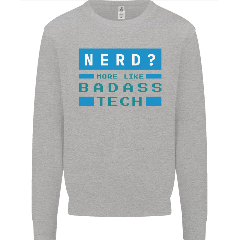 Nerd More Like Badass Teck Funny IT Tecky Kids Sweatshirt Jumper Sports Grey