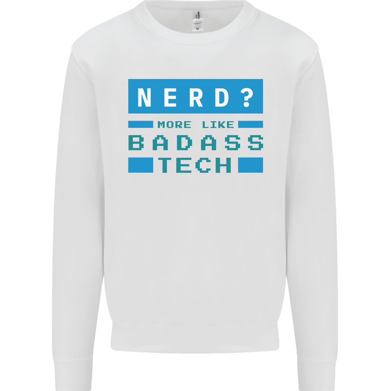Nerd More Like Badass Teck Funny IT Tecky Kids Sweatshirt Jumper White