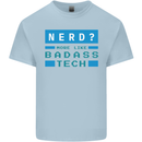 Nerd More Like Badass Teck Funny IT Tecky Kids T-Shirt Childrens Light Blue