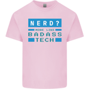 Nerd More Like Badass Teck Funny IT Tecky Kids T-Shirt Childrens Light Pink