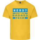 Nerd More Like Badass Teck Funny IT Tecky Kids T-Shirt Childrens Yellow