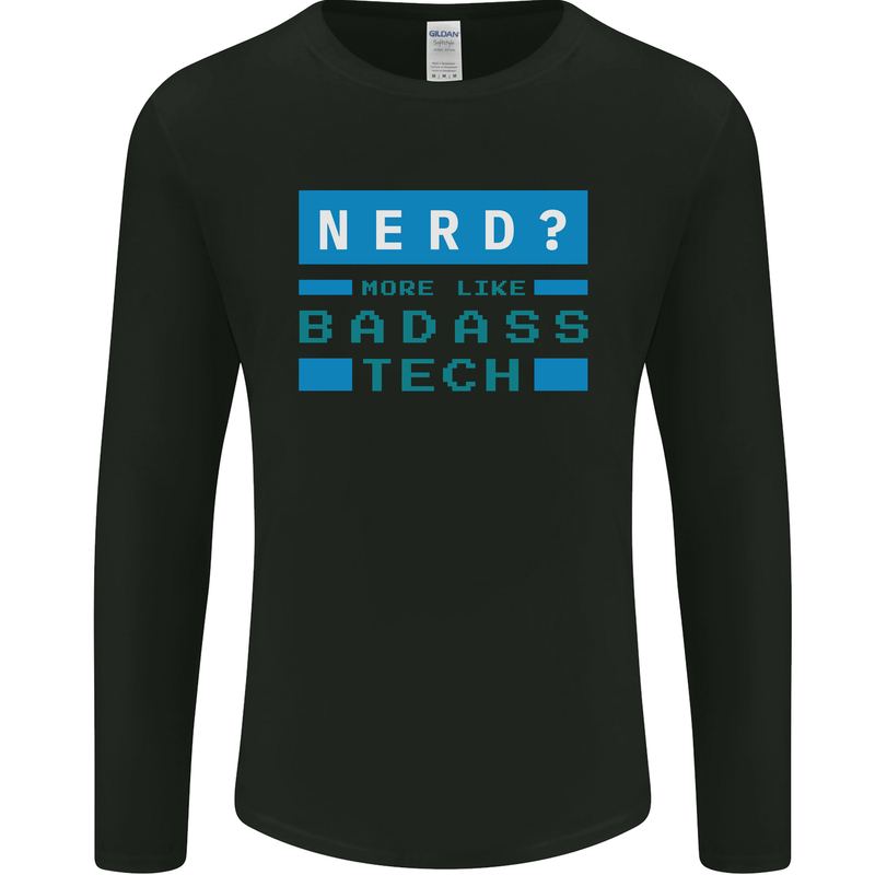 Nerd More Like Badass Teck Funny IT Tecky Mens Long Sleeve T-Shirt Black