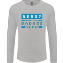 Nerd More Like Badass Teck Funny IT Tecky Mens Long Sleeve T-Shirt Sports Grey