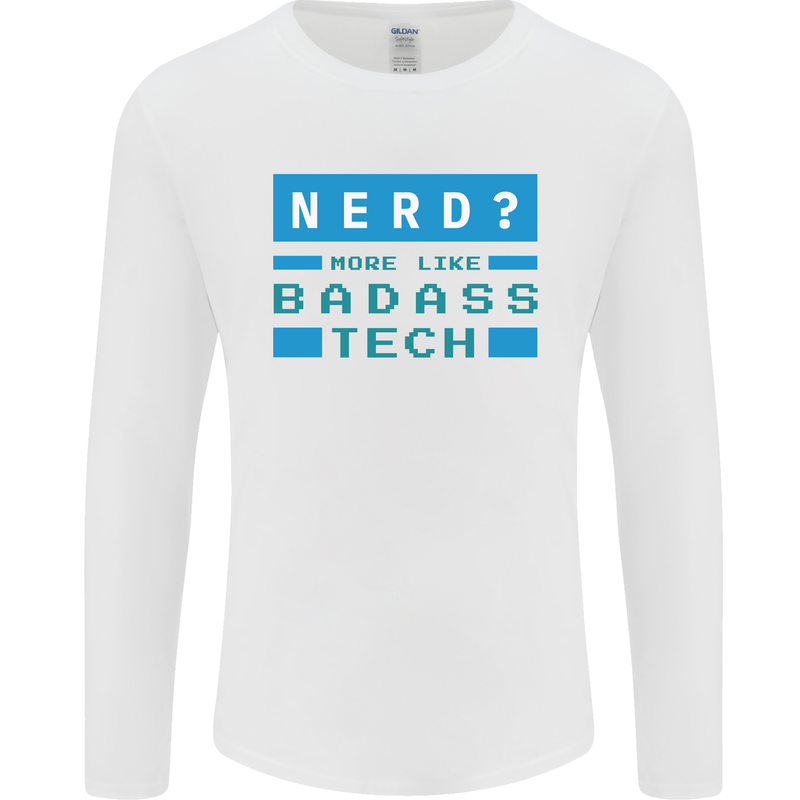 Nerd More Like Badass Teck Funny IT Tecky Mens Long Sleeve T-Shirt White