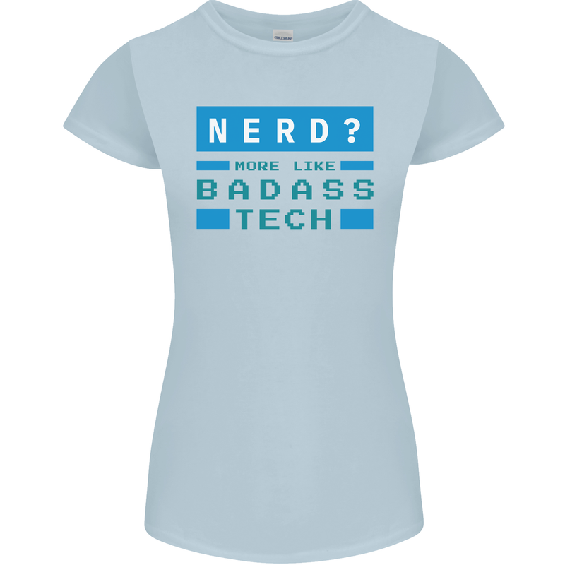 Nerd More Like Badass Teck Funny IT Tecky Womens Petite Cut T-Shirt Light Blue