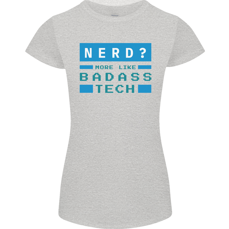 Nerd More Like Badass Teck Funny IT Tecky Womens Petite Cut T-Shirt Sports Grey
