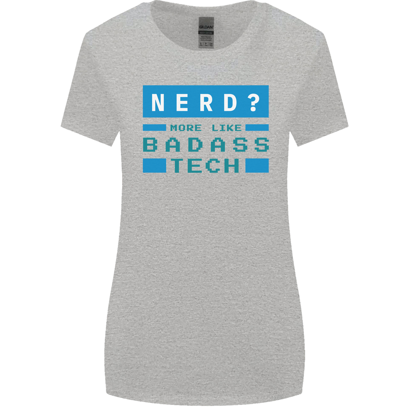 Nerd More Like Badass Teck Funny IT Tecky Womens Wider Cut T-Shirt Sports Grey