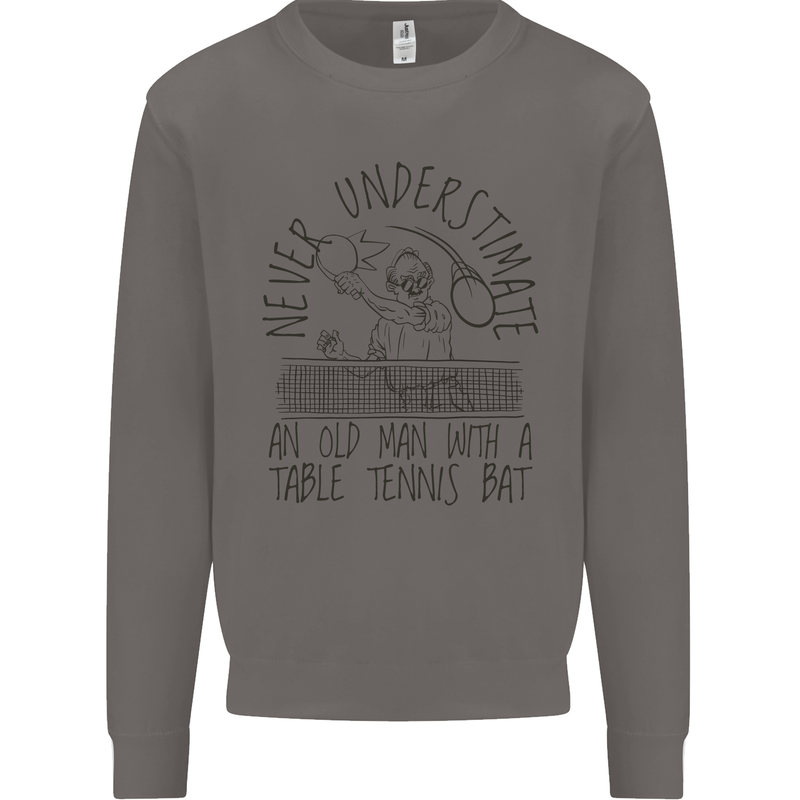 Never Underestimate an Old Man Table Tennis Mens Sweatshirt Jumper Charcoal