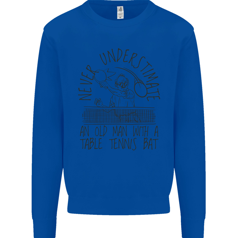 Never Underestimate an Old Man Table Tennis Mens Sweatshirt Jumper Royal Blue