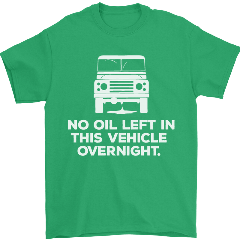 No Oil Left Vehicle Overnight 4X4 Off Road Mens T-Shirt Cotton Gildan Irish Green