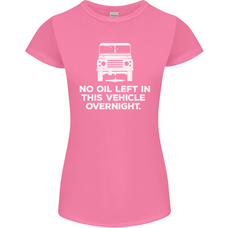 No Oil Left Vehicle Overnight 4X4 Off Road Womens Petite Cut T-Shirt Azalea