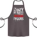 Not Crazy My Reality Is Different Cotton Apron 100% Organic Dark Grey