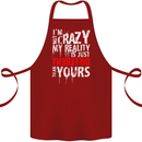 Not Crazy My Reality Is Different Cotton Apron 100% Organic Maroon