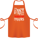 Not Crazy My Reality Is Different Cotton Apron 100% Organic Orange