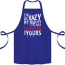 Not Crazy My Reality Is Different Cotton Apron 100% Organic Royal Blue