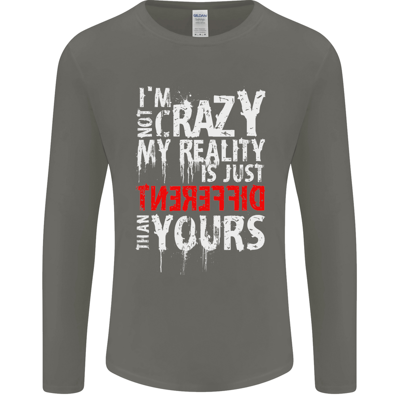 Not Crazy My Reality Is Different Mens Long Sleeve T-Shirt Charcoal