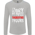 Not Crazy My Reality Is Different Mens Long Sleeve T-Shirt Sports Grey