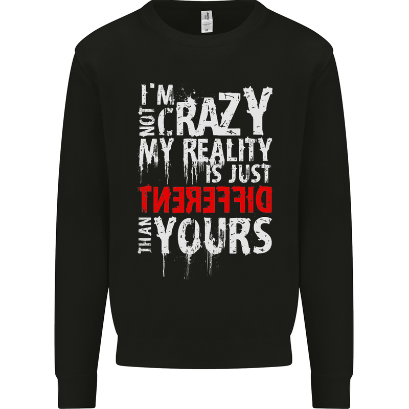 Not Crazy My Reality Is Different Mens Sweatshirt Jumper Black