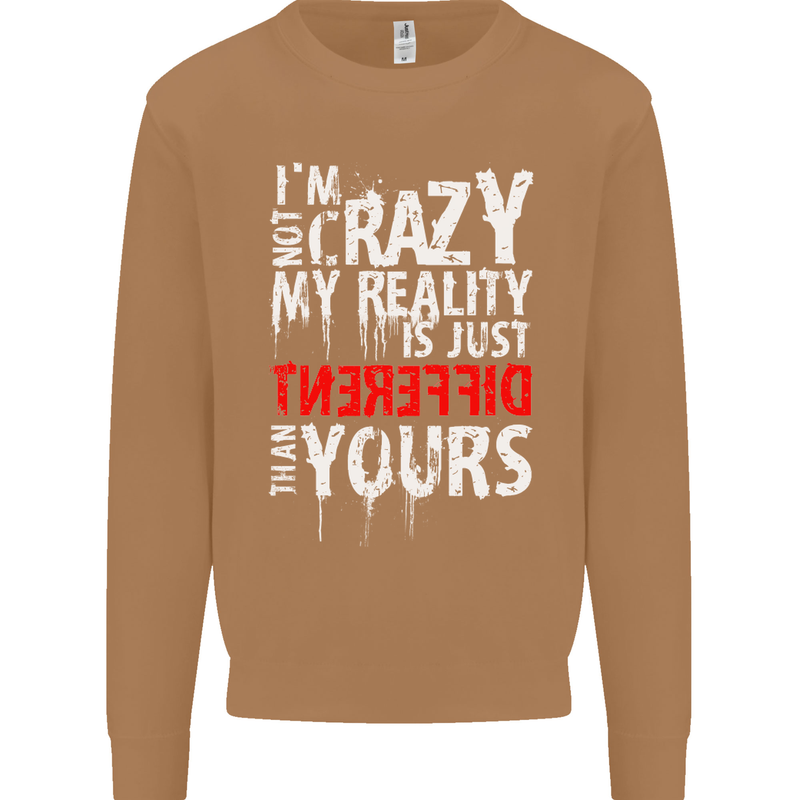 Not Crazy My Reality Is Different Mens Sweatshirt Jumper Caramel Latte
