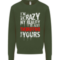 Not Crazy My Reality Is Different Mens Sweatshirt Jumper Forest Green