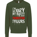 Not Crazy My Reality Is Different Mens Sweatshirt Jumper Forest Green