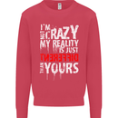 Not Crazy My Reality Is Different Mens Sweatshirt Jumper Heliconia