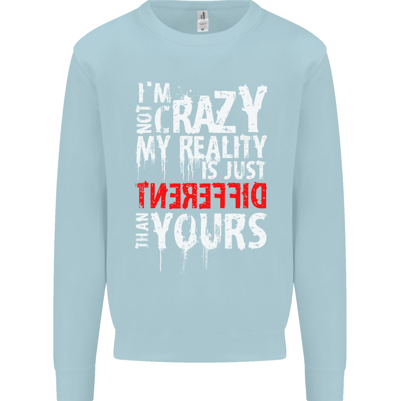 Not Crazy My Reality Is Different Mens Sweatshirt Jumper Light Blue