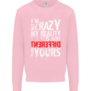 Not Crazy My Reality Is Different Mens Sweatshirt Jumper Light Pink