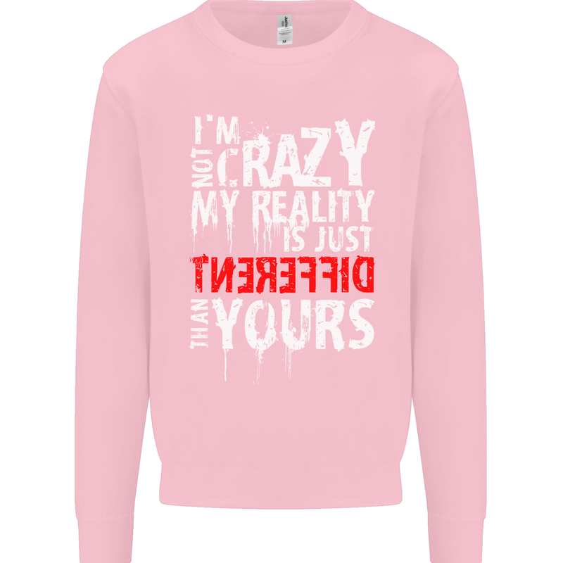 Not Crazy My Reality Is Different Mens Sweatshirt Jumper Light Pink
