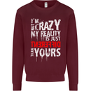 Not Crazy My Reality Is Different Mens Sweatshirt Jumper Maroon