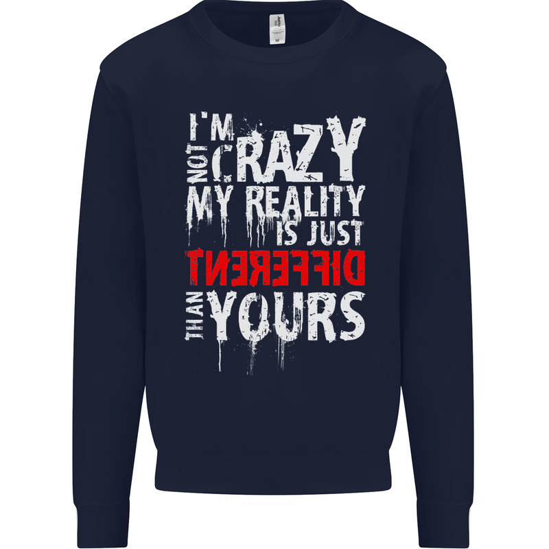 Not Crazy My Reality Is Different Mens Sweatshirt Jumper Navy Blue