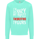 Not Crazy My Reality Is Different Mens Sweatshirt Jumper Peppermint