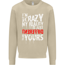 Not Crazy My Reality Is Different Mens Sweatshirt Jumper Sand