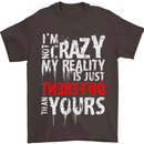 Not Crazy My Reality Is Different Mens T-Shirt Cotton Gildan Dark Chocolate
