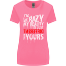 Not Crazy My Reality Is Different Womens Wider Cut T-Shirt Azalea