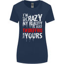 Not Crazy My Reality Is Different Womens Wider Cut T-Shirt Navy Blue