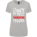 Not Crazy My Reality Is Different Womens Wider Cut T-Shirt Sports Grey