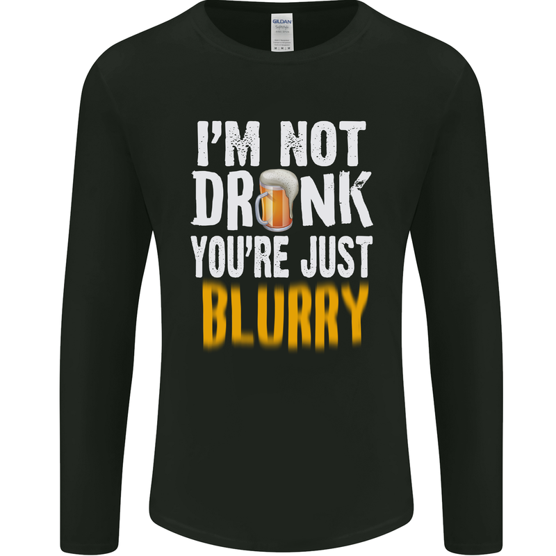 Not Drunk You're Blurry Funny Beer Alcohol Mens Long Sleeve T-Shirt Black